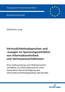 Vertraulichkeitsabsprachen Und -Zusagen Im Spannungsverhaeltnis Von Informationsfreiheit Und Vertrauensverhaeltnissen : Eine Untersuchung Zum Mehrpersonenverhaeltnis Im Informationsrecht Unter Besonde, Paperback / softback Book Vertraulichkeitsabsprachen Und -Zusagen Im Spannungsverhaeltnis Von Informationsfreiheit Und Vertrauensverhaeltnissen : Eine Untersuchung Zum Mehrpersonenverhaeltnis Im Informationsrecht Unter Besonde, Paperback / softback Book