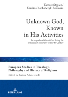 Unknown God, Known in His Activities : Incomprehensibility of God during the Trinitarian Controversy of the 4th Century