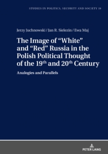 The Image of White and Red Russia in the Polish Political Thought of the 19th and 20th Century : Analogies and Parallels