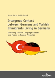 Intergroup Contact between Germans and Turkish Immigrants Living in Germany : Exploring Tandem Language Classes as a Means to Reduce Prejudice