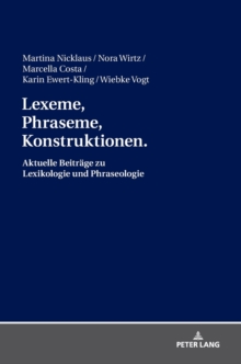 Lexeme, Phraseme, Konstruktionen: Aktuelle Beitraege Zu Lexikologie Und Phraseologie : Festschrift Fuer Elmar Schafroth, Hardback Book Lexeme, Phraseme, Konstruktionen: Aktuelle Beitraege Zu Lexikologie Und Phraseologie : Festschrift Fuer Elmar Schafroth, Hardback Book