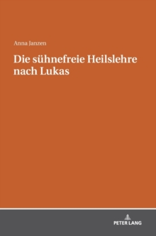 Die Suehnefreie Heilslehre Nach Lukas, Hardback Book Die Suehnefreie Heilslehre Nach Lukas, Hardback Book