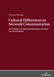 Cultural Differences in Network Communication : How Polish, German and Ukrainian Netizens Use Social Media