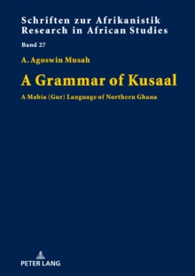 A Grammar of Kusaal : A Mabia (Gur) Language of Northern Ghana