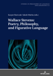 Wallace Stevens: Poetry, Philosophy, and Figurative Language