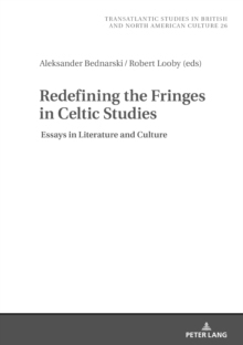 Redefining the Fringes in Celtic Studies : Essays in Literature and Culture