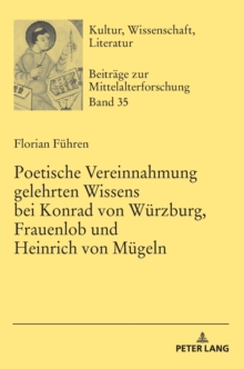 Poetische Vereinnahmung gelehrten Wissens bei Konrad von Wuerzburg, Frauenlob und Heinrich von Muegeln, Hardback Book Poetische Vereinnahmung gelehrten Wissens bei Konrad von Wuerzburg, Frauenlob und Heinrich von Muegeln, Hardback Book