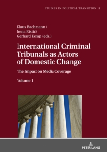 International Criminal Tribunals as Actors of Domestic Change : The Impact on Media Coverage, Volume 1