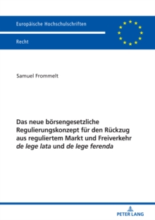 Das Neue Boersengesetzliche Regulierungskonzept Fuer Den Rueckzug Aus Reguliertem Markt Und Freiverkehr de Lege Lata Und de Lege Ferenda, Paperback / softback Book Das Neue Boersengesetzliche Regulierungskonzept Fuer Den Rueckzug Aus Reguliertem Markt Und Freiverkehr de Lege Lata Und de Lege Ferenda, Paperback / softback Book