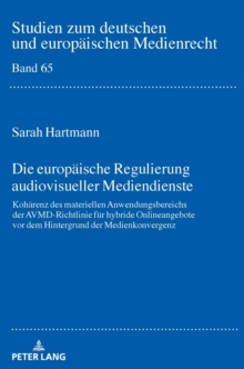Die Europaeische Regulierung Audiovisueller Mediendienste : Kohaerenz Des Materiellen Anwendungsbereichs Der Avmd-Richtlinie Fuer Hybride Onlineangebote VOR Dem Hintergrund Der Medienkonvergenz, Hardback Book Die Europaeische Regulierung Audiovisueller Mediendienste : Kohaerenz Des Materiellen Anwendungsbereichs Der Avmd-Richtlinie Fuer Hybride Onlineangebote VOR Dem Hintergrund Der Medienkonvergenz, Hardback Book