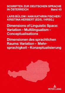 Dimensions of Linguistic Space: Variation - Multilingualism  Conceptualisations Dimensionen des sprachlichen Raums: Variation - Mehrsprachigkeit - Konzeptualisierung