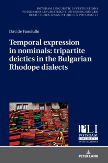 Temporal expression in nominals: tripartite deictics in the Bulgarian Rhodope dialects, Hardback Book Temporal expression in nominals: tripartite deictics in the Bulgarian Rhodope dialects, Hardback Book