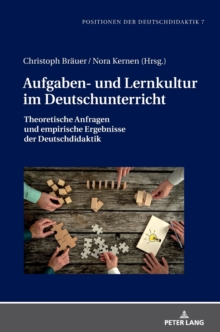 Aufgaben- und Lernkultur im Deutschunterricht : Theoretische Anfragen und empirische Ergebnisse der Deutschdidaktik, Hardback Book Aufgaben- und Lernkultur im Deutschunterricht : Theoretische Anfragen und empirische Ergebnisse der Deutschdidaktik, Hardback Book