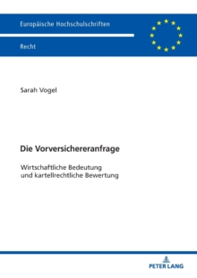 Die Vorversichereranfrage : Wirtschaftliche Bedeutung Und Kartellrechtliche Bewertung, Paperback / softback Book Die Vorversichereranfrage : Wirtschaftliche Bedeutung Und Kartellrechtliche Bewertung, Paperback / softback Book