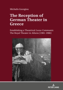 The Reception of German Theater in Greece : Establishing a Theatrical Locus Communis: The Royal Theater in Athens (1901-1906)