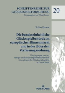 Die bundeseinheitliche Gluecksspielbehoerde im europaeischen Binnenmarkt und in der foederalen Verfassungsordnung : Ueberlegungen zu einer europa- und verfassungsrechtskonformen Neuordnung der Gluecks, Hardback Book Die bundeseinheitliche Gluecksspielbehoerde im europaeischen Binnenmarkt und in der foederalen Verfassungsordnung : Ueberlegungen zu einer europa- und verfassungsrechtskonformen Neuordnung der Gluecks, Hardback Book