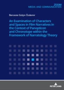 An Examination of Characters and Spaces in Film Narratives in the Context of Panopticon and Chronotope within the Framework of Narratology Theory