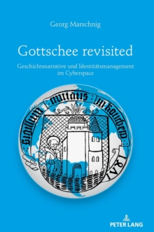 Gottschee Revisited : Geschichtsnarrative Und Identitaetsmanagement Im Cyberspace, Hardback Book Gottschee Revisited : Geschichtsnarrative Und Identitaetsmanagement Im Cyberspace, Hardback Book