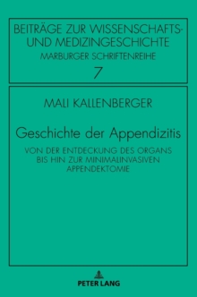 Geschichte der Appendizitis : Von der Entdeckung des Organs bis hin zur minimalinvasiven Appendektomie, Hardback Book Geschichte der Appendizitis : Von der Entdeckung des Organs bis hin zur minimalinvasiven Appendektomie, Hardback Book