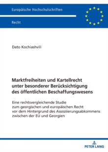 Marktfreiheiten und Kartellrecht unter besonderer Beruecksichtigung des oeffentlichen Beschaffungswesens : Eine rechtsvergleichende Studie zum georgischen und europaeischen Recht vor dem Hintergrund d, Paperback Book Marktfreiheiten und Kartellrecht unter besonderer Beruecksichtigung des oeffentlichen Beschaffungswesens : Eine rechtsvergleichende Studie zum georgischen und europaeischen Recht vor dem Hintergrund d, Paperback Book