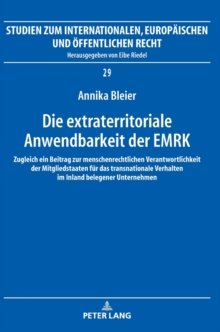 Die Extraterritoriale Anwendbarkeit Der Emrk : Zugleich Ein Beitrag Zur Menschenrechtlichen Verantwortlichkeit Der Mitgliedstaaten Fuer Das Transnationale Verhalten Im Inland Belegener Unternehmen, Hardback Book Die Extraterritoriale Anwendbarkeit Der Emrk : Zugleich Ein Beitrag Zur Menschenrechtlichen Verantwortlichkeit Der Mitgliedstaaten Fuer Das Transnationale Verhalten Im Inland Belegener Unternehmen, Hardback Book