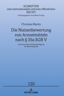 Die Nutzenbewertung Von Arzneimitteln Nach 35a Sgb V : Unter Besonderer Beruecksichtigung Des Nutzenbegriffs, Hardback Book Die Nutzenbewertung Von Arzneimitteln Nach 35a Sgb V : Unter Besonderer Beruecksichtigung Des Nutzenbegriffs, Hardback Book