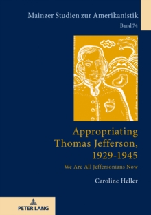 Appropriating Thomas Jefferson, 1929-1945 : We Are All Jeffersonians Now