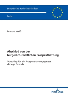 Abschied von der buergerlich-rechtlichen Prospekthaftung : Vorschlag fuer ein Prospekthaftungsgesetz de lege ferenda, Paperback Book Abschied von der buergerlich-rechtlichen Prospekthaftung : Vorschlag fuer ein Prospekthaftungsgesetz de lege ferenda, Paperback Book