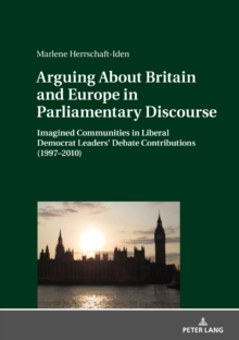 Arguing About Britain and Europe in Parliamentary Discourse : Imagined Communities in Liberal Democrat Leaders' Debate Contributions (1997-2010)