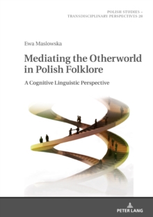 Mediating the Otherworld in Polish Folklore : A Cognitive Linguistic Perspective