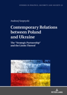 Contemporary Relations between Poland and Ukraine : The "Strategic Partnership" and the Limits Thereof