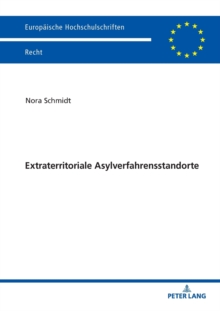 Extraterritoriale Asylverfahrensstandorte : Neue Wege in Der Europaeischen Fluechtlingspolitik, Paperback / softback Book Extraterritoriale Asylverfahrensstandorte : Neue Wege in Der Europaeischen Fluechtlingspolitik, Paperback / softback Book