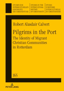 Pilgrims in the Port : The Identity of Migrant Christian Communities in Rotterdam