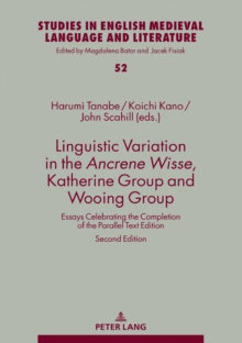 Linguistic Variation in the Ancrene Wisse, Katherine Group and Wooing Group : Essays Celebrating the Completion of the Parallel Text Edition