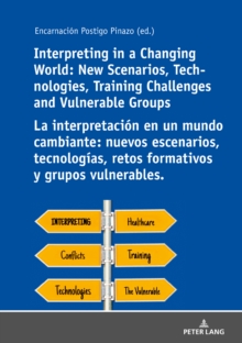 Interpreting in a Changing World: New Scenarios, Technologies, Training Challenges and Vulnerable Groups La interpretacion en un mundo cambiante: nuevos escenarios, tecnologias, retos formativos y gru