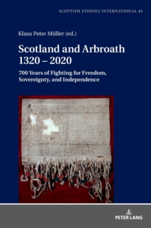 Scotland and Arbroath 1320 - 2020 : 700 Years of Fighting for Freedom, Sovereignty, and Independence