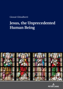 Jesus, the Unprecedented Human Being