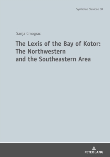 The Lexis of the Bay of Kotor: The Northwestern and Southeastern Area : The Language of the Boka Bay