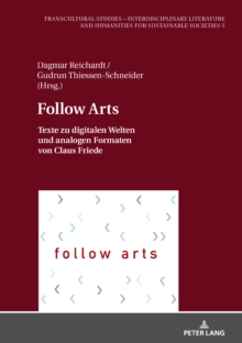 Follow Arts : Texte zu digitalen Welten und analogen Formaten von Claus Friede