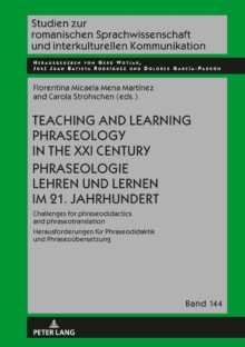 Teaching and Learning Phraseology in the XXI Century Phraseologie Lehren und Lernen im 21. Jahrhundert : Challenges for Phraseodidactics and Phraseotranslation Herausforderungen fuer Phraseodidaktik u