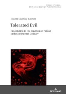 Tolerated Evil : Prostitution in the Kingdom of Poland in the Nineteenth Century