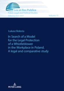 In Search of a Model for the Legal Protection of a Whistleblower in the Workplace in Poland. A legal and comparative study