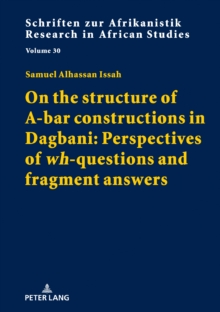 On the structure of A-bar constructions in Dagbani: Perspectives of wh-questions and fragment answers