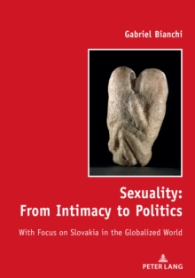 Sexuality: From Intimacy to Politics : With Focus on Slovakia in the Globalized World