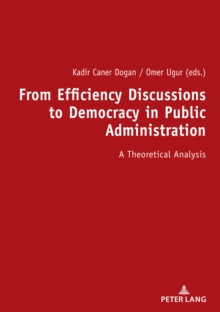 From Efficiency Discussions to Democracy in Public Administration: : A Theoretical Analysis