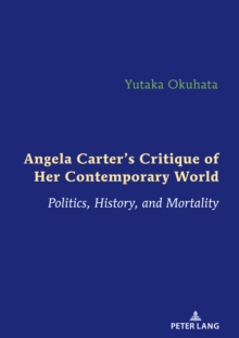 Angela Carter's Critique of Her Contemporary World : Politics, History, and Mortality