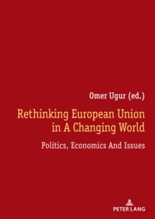 Rethinking European Union In A Changing World : Politics, Economics And Issues