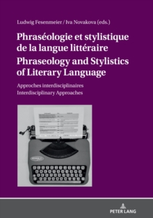 Phraseologie et stylistique de la langue litteraire Phraseology and Stylistics of Literary Language : Approches interdisciplinaires Interdisciplinary Approaches