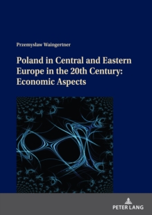 Poland in Central and Eastern Europe in the 20th Century: Economic Aspects