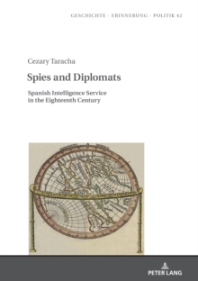 Spies and Diplomats : Spanish Intelligence Service in the Eighteenth Century